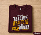 Funny Dad Shirt You Can’t Tell Me What To Do You Are Not My Daughter Humor Fathers Day Gift for Dad Birthday Husband Gift Tee