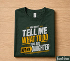 Funny Dad Shirt You Can’t Tell Me What To Do You Are Not My Daughter Humor Fathers Day Gift for Dad Birthday Husband Gift Tee