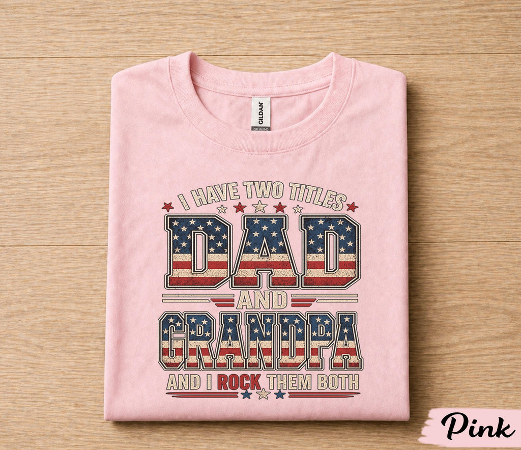 Funny Dad Grandpa Shirt I Have Two Titles Dad and Grandpa And I Rock Them Both Vintage American Flag Fathers Day Gift Tee