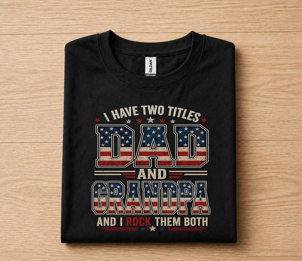 Funny Dad Grandpa Shirt I Have Two Titles Dad and Grandpa And I Rock Them Both Vintage American Flag Fathers Day Gift...