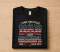 Funny Dad Grandpa Shirt I Have Two Titles Dad and Grandpa And I Rock Them Both Vintage American Flag Fathers Day Gift...