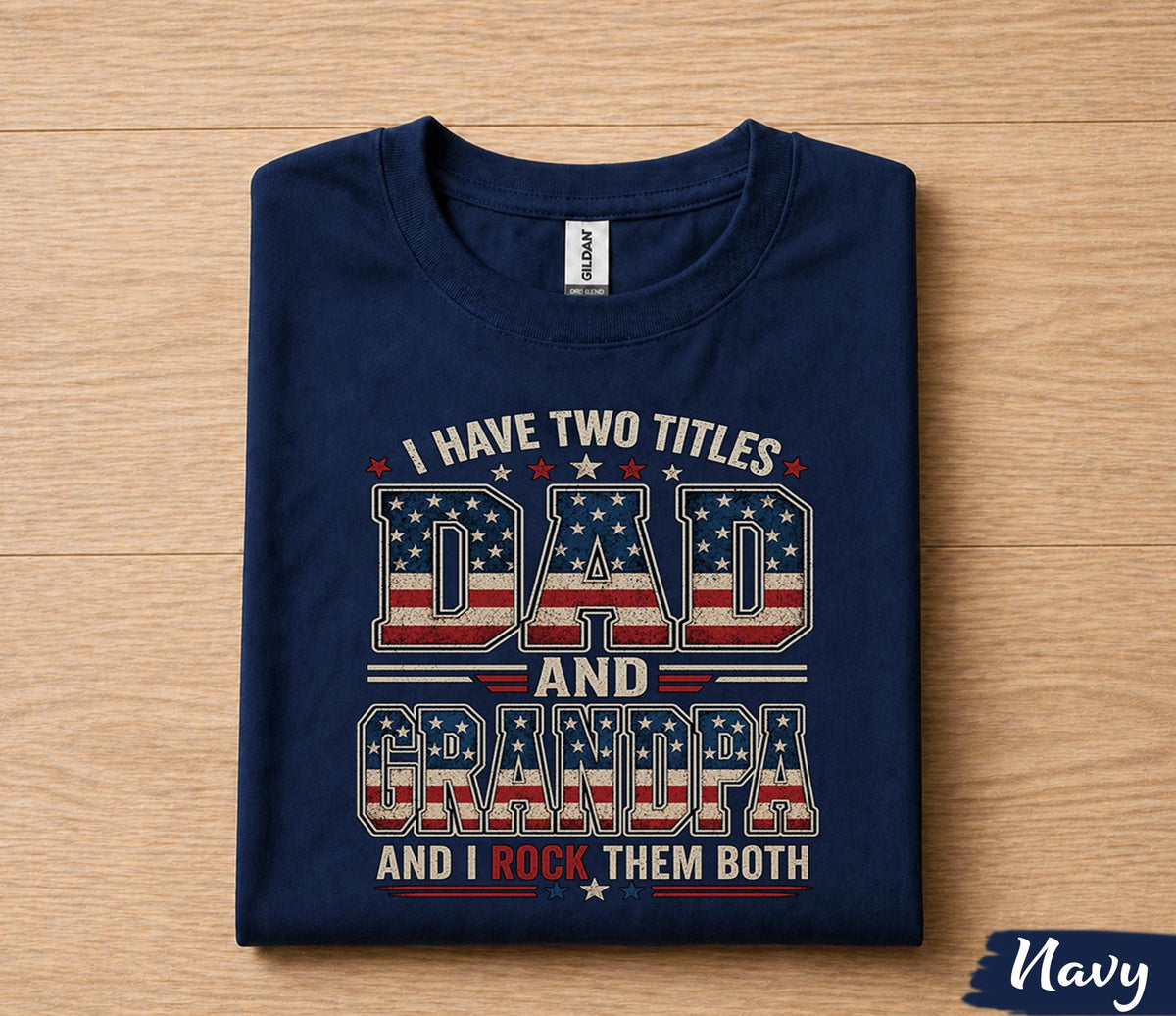 Funny Dad Grandpa Shirt I Have Two Titles Dad and Grandpa And I Rock Them Both Vintage American Flag Fathers Day Gift Tee