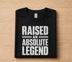 Raised An Absolute Legend Dad Shirt Funny Fathers Day Gift for Dad Husband Papa Birthday Gift Bold Statement Tee