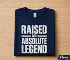 Raised An Absolute Legend Dad Shirt Funny Fathers Day Gift for Dad Husband Papa Birthday Gift Bold Statement Tee