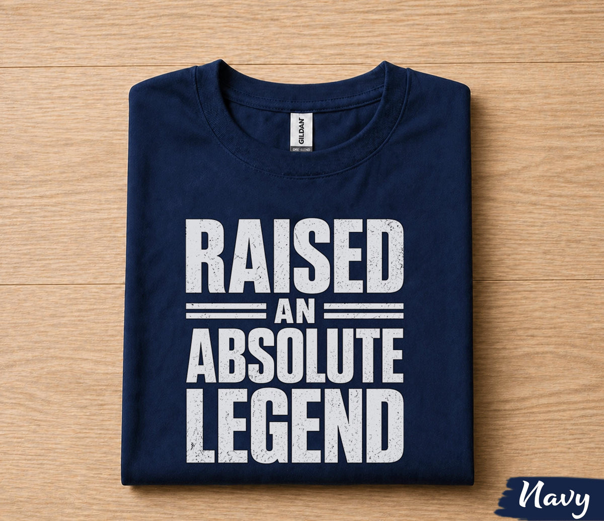 Raised An Absolute Legend Dad Shirt Funny Fathers Day Gift for Dad Husband Papa Birthday Gift Bold Statement Tee
