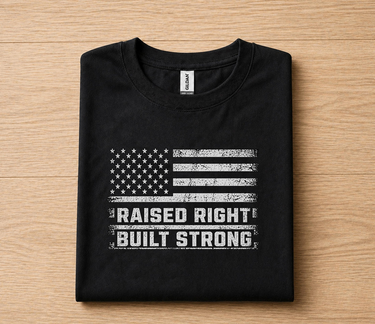 Raised Right Built Strong Shirt Patriotic American Flag Tee Fathers Day Gift for Dad Birthday Husband Strong Dad Shirt