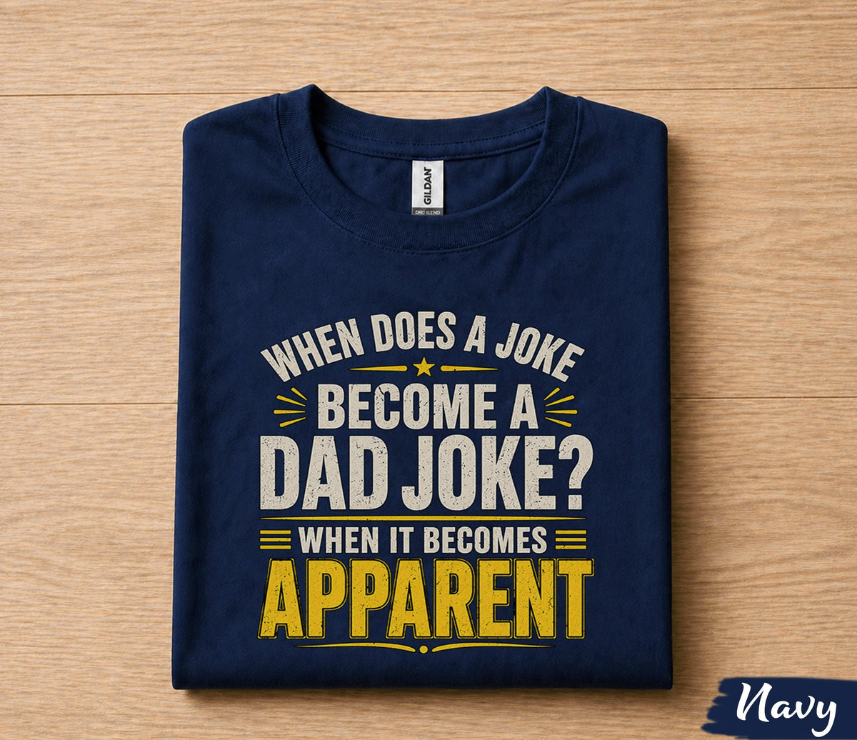 Funny Dad Joke Shirt When Does a Joke Become a Dad Joke Apparel Humor Gift for Dad Papa Husband Fathers Day Birthday Tee
