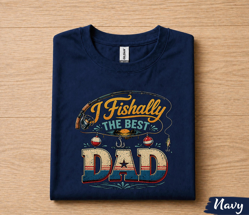 I Fishally The Best Dad Fishing Shirt Funny Fisherman Tee Papa Gift Fathers Day Birthday Husband Fishing Lover tshirt