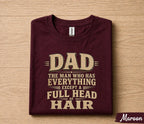Funny Dad Shirt Dad The Man Who Has Everything Except a Full Head of Hair Humor Tee Papa Gift Fathers Day Birthday Shirt for Him