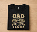 Funny Dad Shirt Dad The Man Who Has Everything Except a Full Head of Hair Humor Tee Papa Gift Fathers Day Birthday Sh...