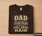 Funny Dad Shirt Dad The Man Who Has Everything Except a Full Head of Hair Humor Tee Papa Gift Fathers Day Birthday Shirt for Him