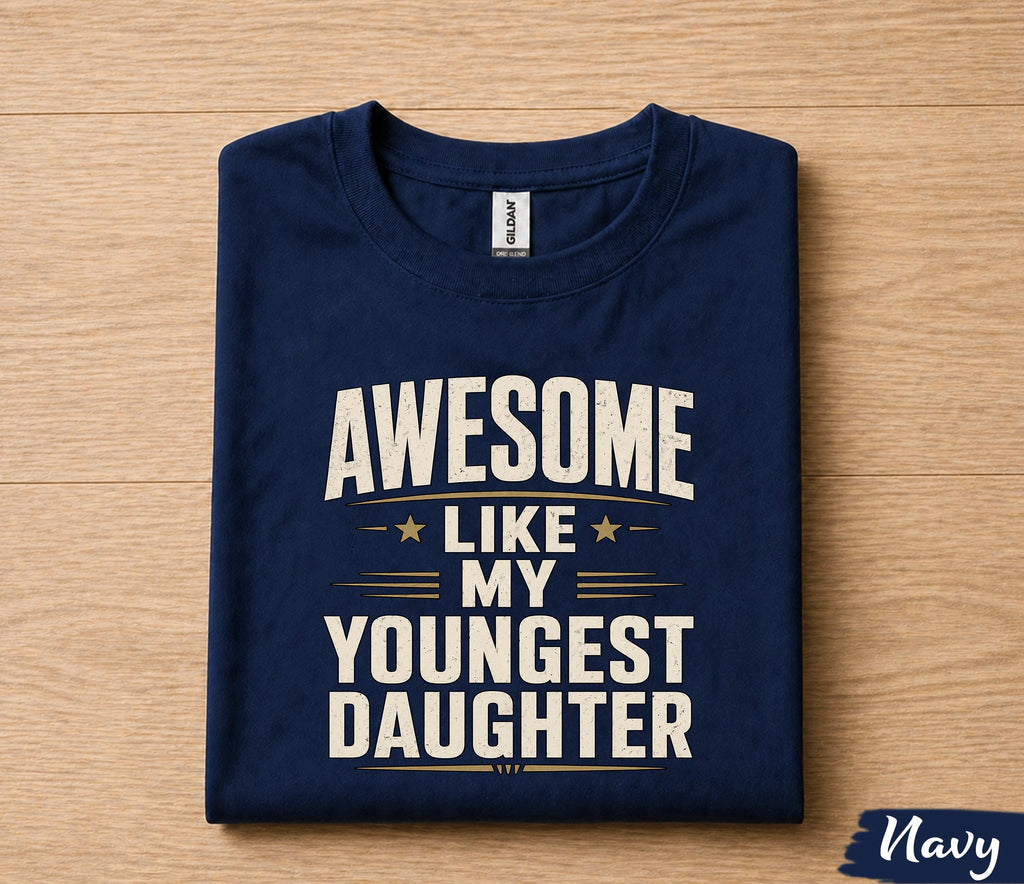 Awesome Like My Youngest Daughter Shirt Funny Dad Gift Tee, Proud Father T-Shirt, Fathers Day Gift for Dad Husband Papa