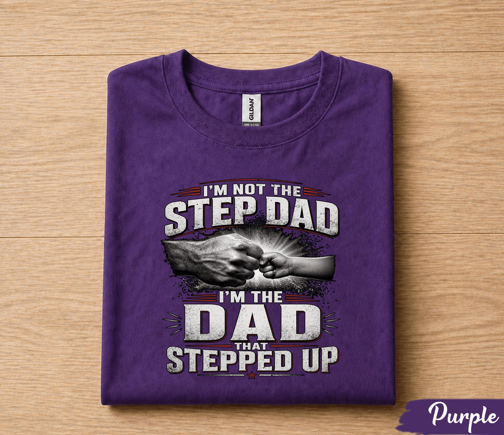 I'm Not The Step Dad I'm The Dad That Stepped Up Shirt, Bonus Dad Gift Tee, Fathers Day Gift for Stepdad Husband Papa