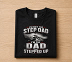 I'm Not The Step Dad I'm The Dad That Stepped Up Shirt, Bonus Dad Gift Tee