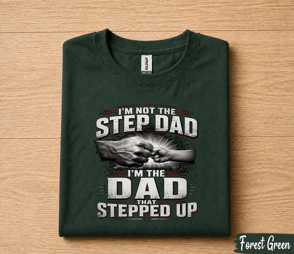 I'm Not The Step Dad I'm The Dad That Stepped Up Shirt, Bonus Dad Gift Tee, Fathers Day Gift for Stepdad Husband Papa