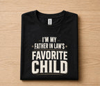 I'm My Father In Law’s Favorite Child Shirt Funny Family Gift Tee, Son In Law Humor T-Shirt