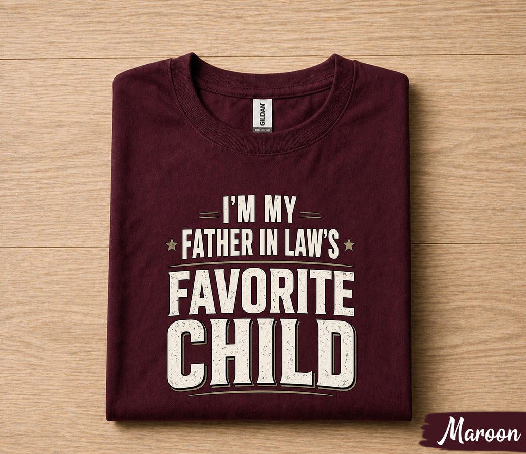 I'm My Father In Law’s Favorite Child Shirt Funny Family Gift Tee, Son In Law Humor T-Shirt, Fathers Day Gift Husband Papa