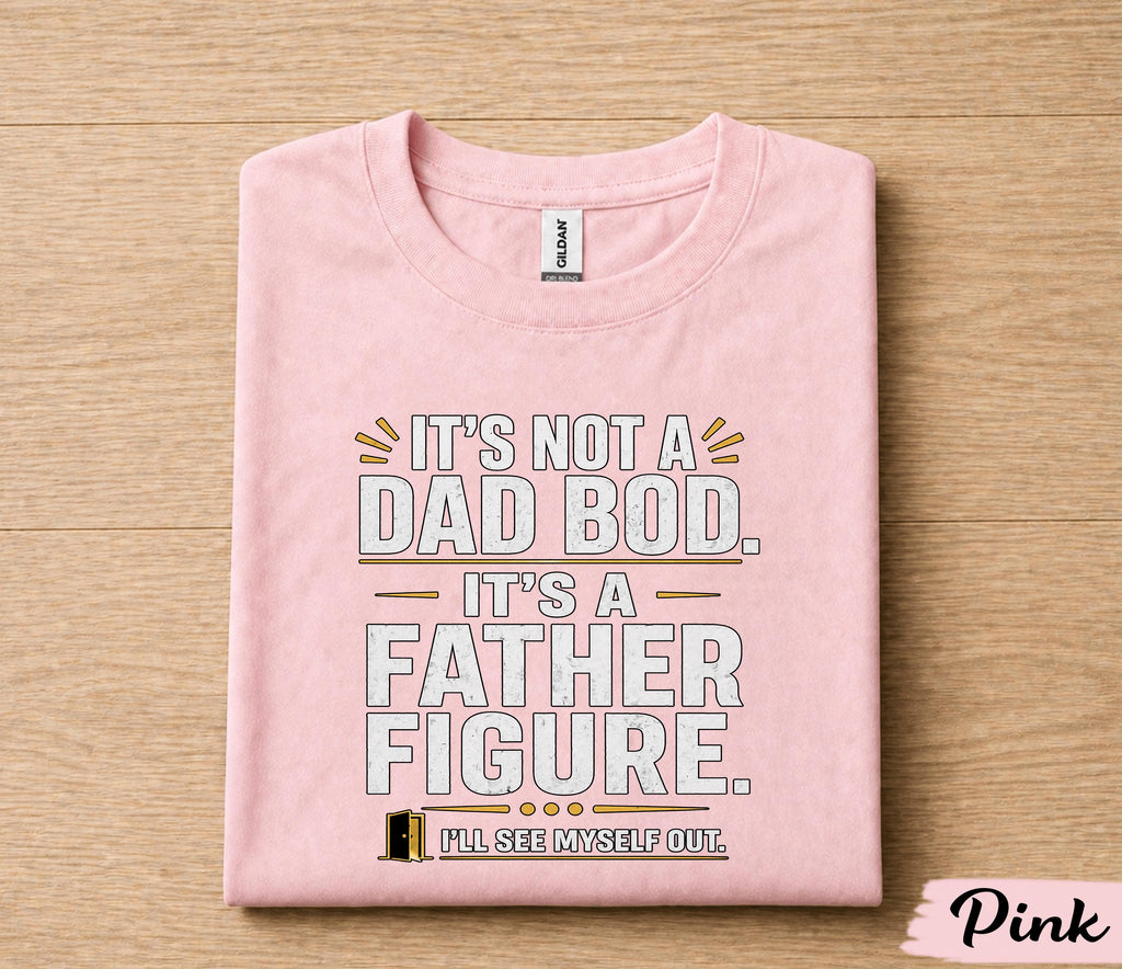 It’s Not A Dad Bod It’s A Father Figure Shirt Funny Dad Joke Tee, Fathers Day Gift for Husband Papa, Dad Humor T-Shirt