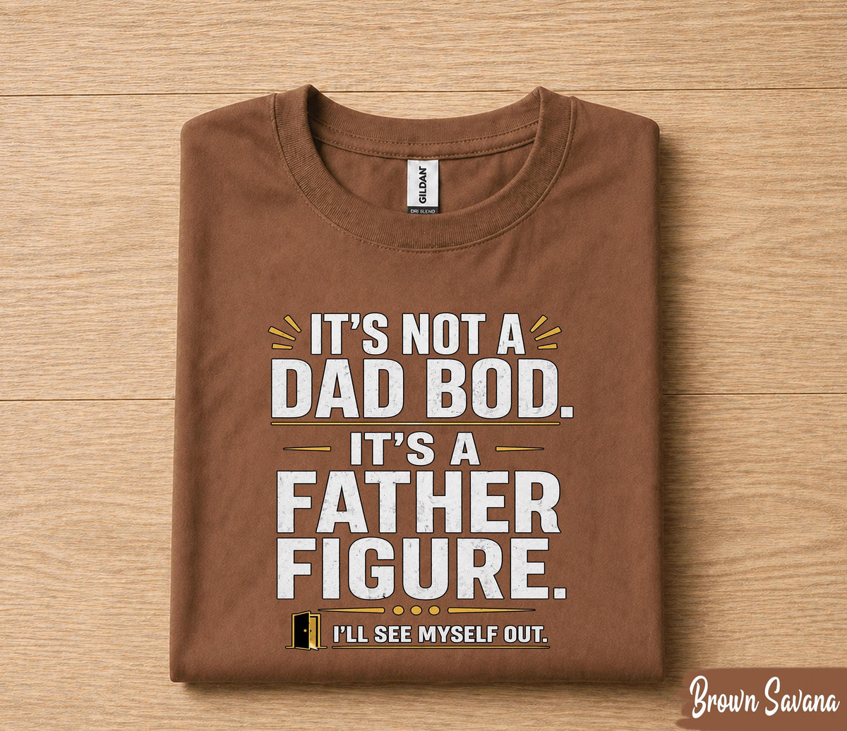 It’s Not A Dad Bod It’s A Father Figure Shirt Funny Dad Joke Tee, Fathers Day Gift for Husband Papa, Dad Humor T-Shirt