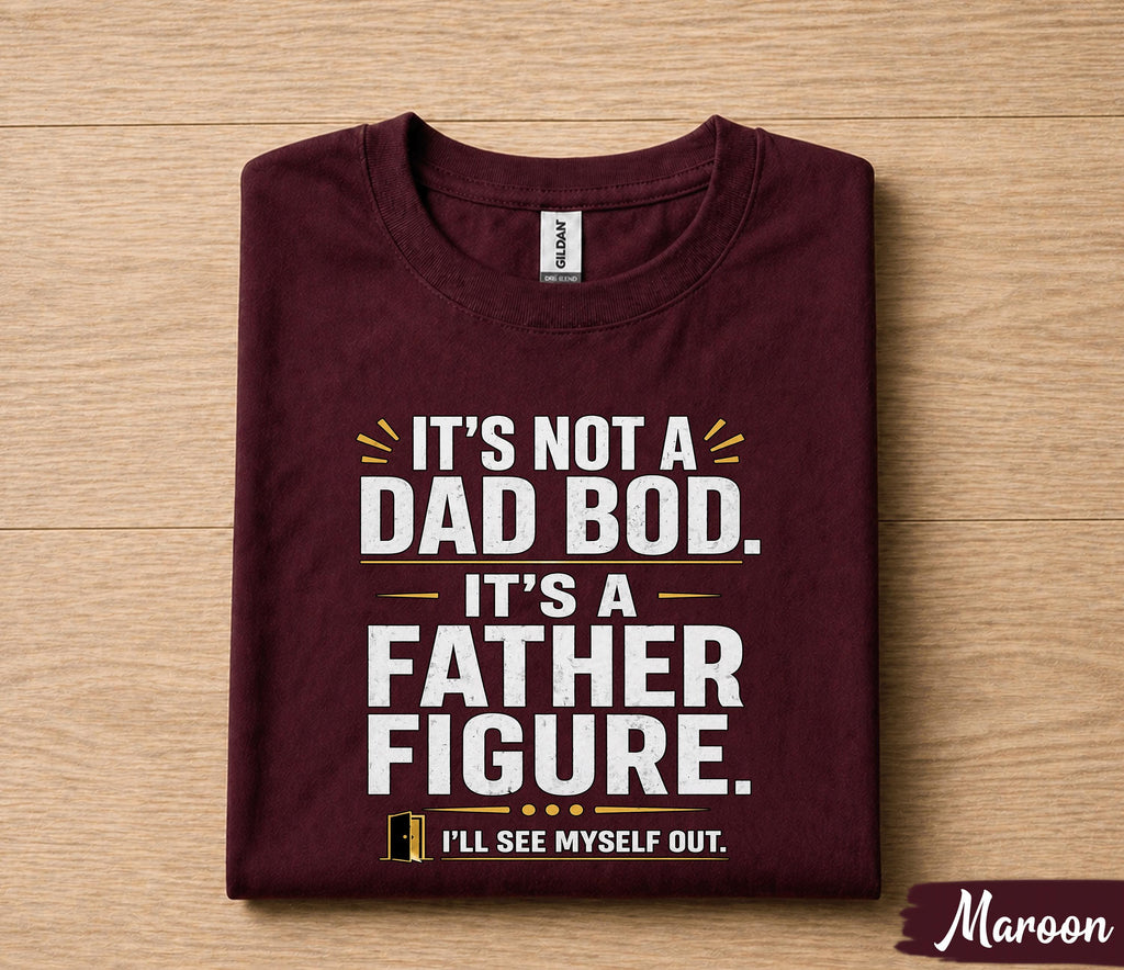 It’s Not A Dad Bod It’s A Father Figure Shirt Funny Dad Joke Tee, Fathers Day Gift for Husband Papa, Dad Humor T-Shirt