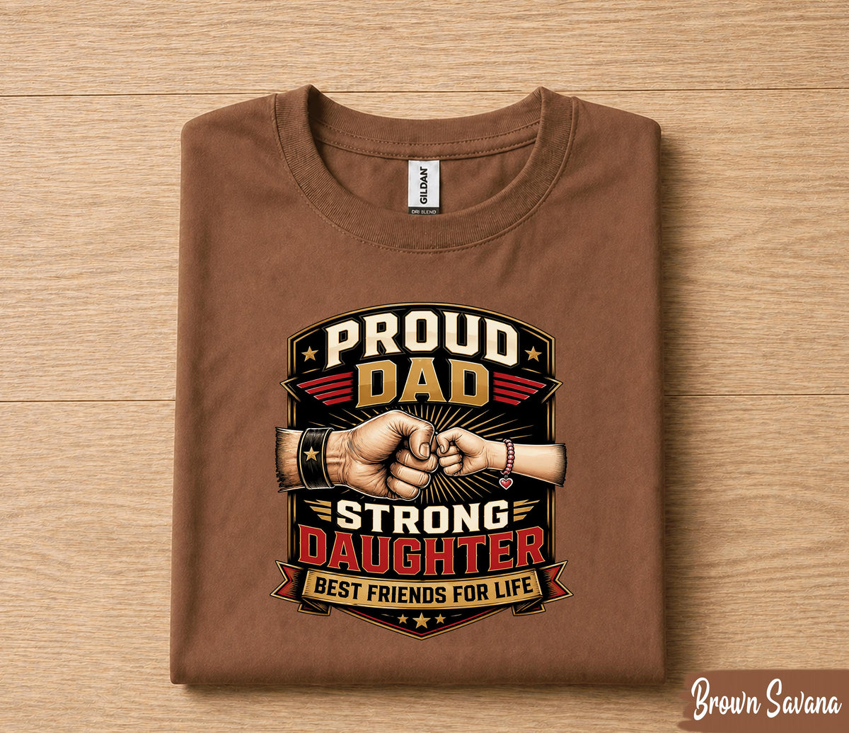 Proud Dad Strong Daughter Shirt Father Daughter Bond Tee, Best Friends for Life T-Shirt, Fathers Day Gift for Dad Husband Papa