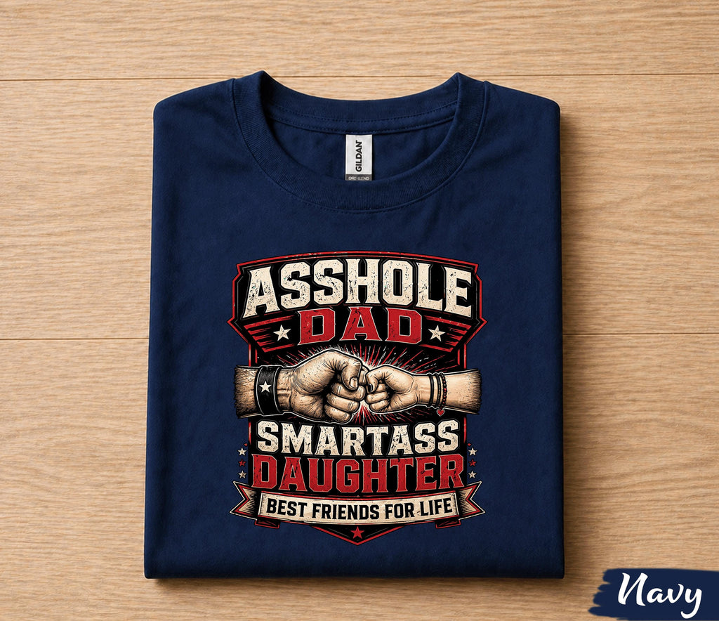 Funny Asshole Dad Smartass Daughter Shirt, Sarcastic Dad Humor Tee, Best Friends for Life T-Shirt, Fathers Day Gift Husband Papa