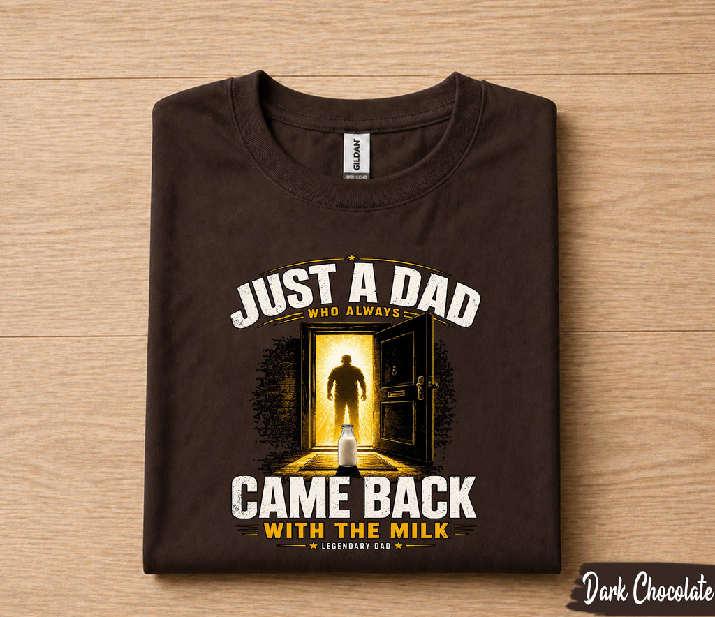 Just A Dad Who Always Came Back With The Milk Shirt, Funny Dad Joke Tee, Legendary Father T-Shirt, Fathers Day Gift Husband Papa