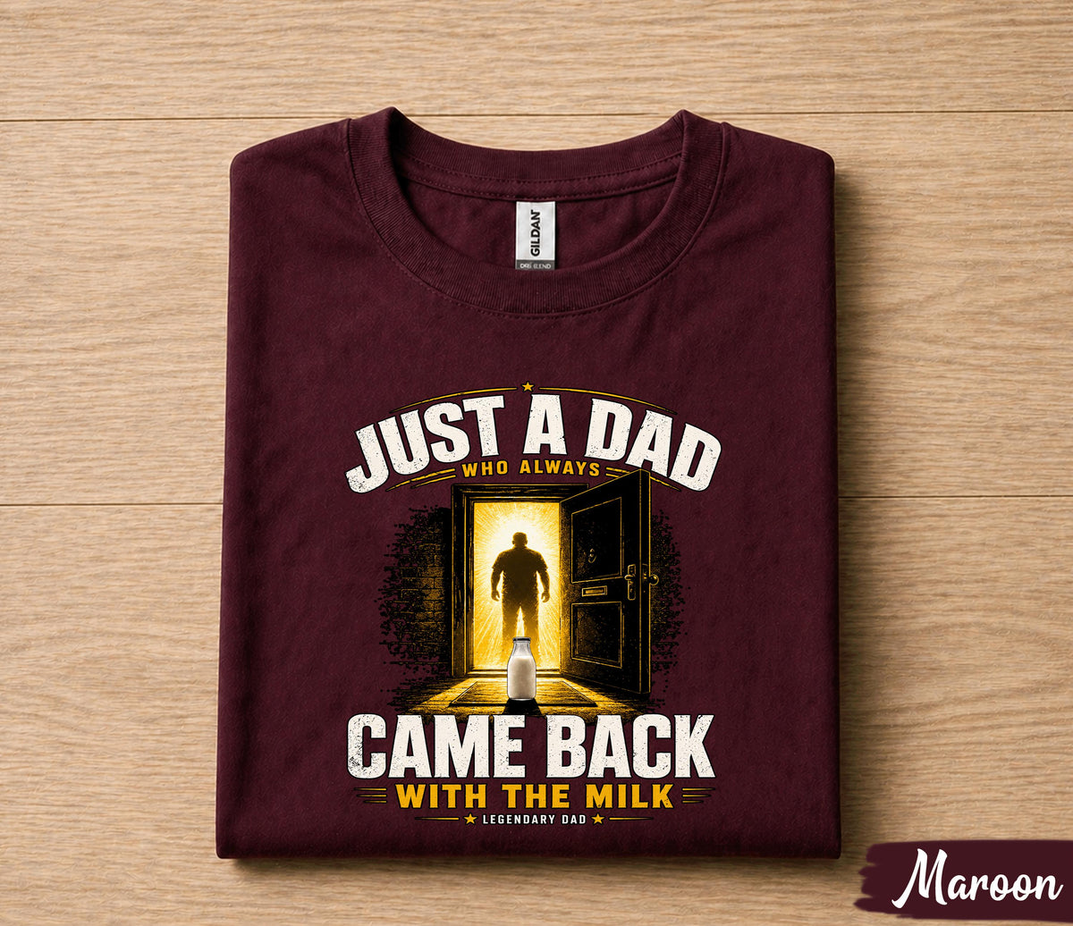 Just A Dad Who Always Came Back With The Milk Shirt, Funny Dad Joke Tee, Legendary Father T-Shirt, Fathers Day Gift Husband Papa