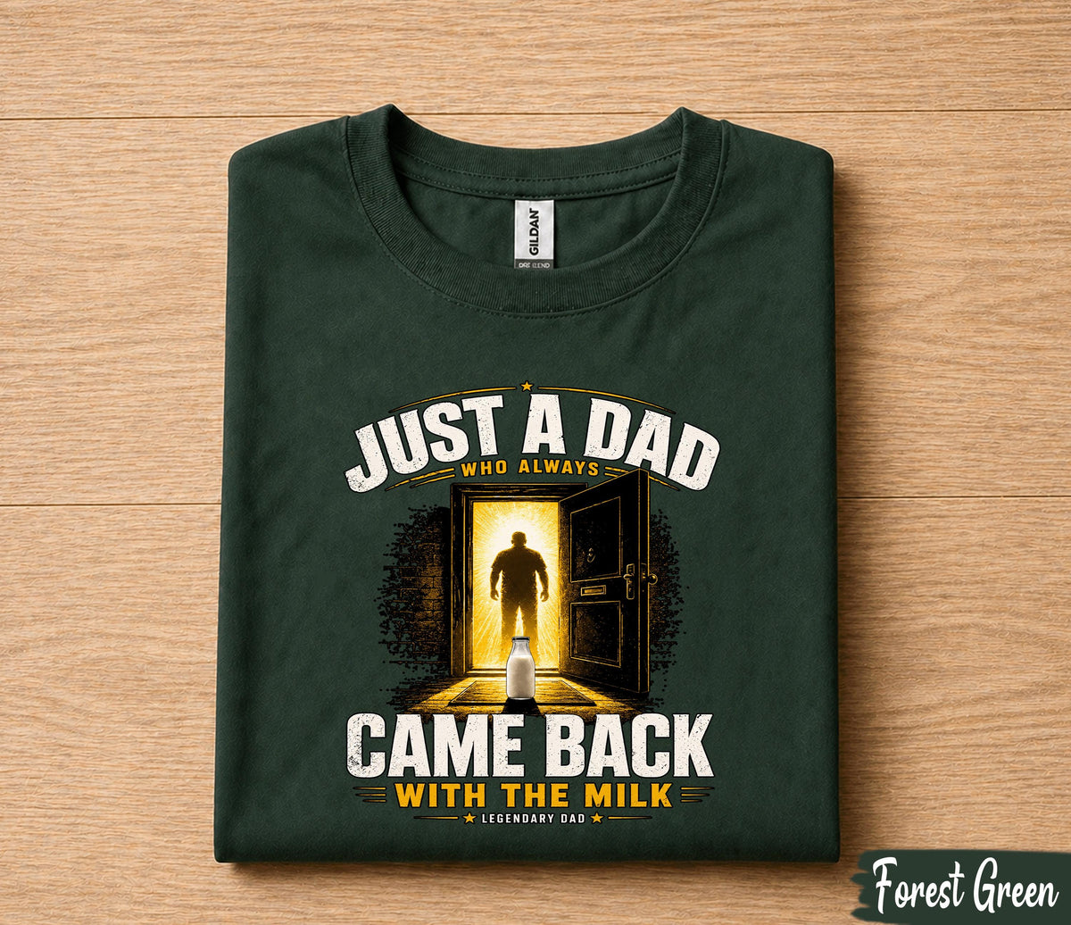 Just A Dad Who Always Came Back With The Milk Shirt, Funny Dad Joke Tee, Legendary Father T-Shirt, Fathers Day Gift Husband Papa