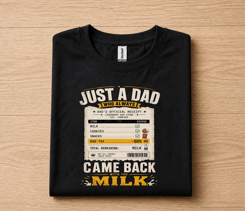 Just A Dad Who Always Came Back With The Milk Shirt Funny Dad Receipt Tee, Legendary Father Gift T-Shirt Fathers Day ...
