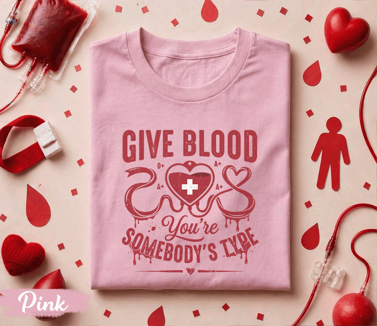 Give Blood You’re Somebody’s Type Shirt Blood Donor Awareness Tee O Positive A Plus Gift World Blood Donor Day Medical Support T Shirt