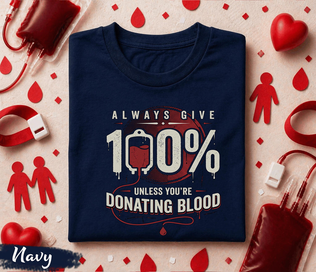 Always Give 100 Percent Donate Blood Shirt Blood Donation Awareness Tee World Blood Donor Day Gift Nurse Doctor Medical Support T Shirt