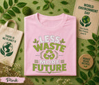 Less Waste More Future Shirt, World Environment Day Tee, Eco Friendly T Shirt, Sustainability Tee, Save Earth Recycle Gift