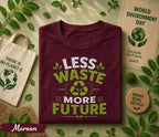 Less Waste More Future Shirt, World Environment Day Tee, Eco Friendly T Shirt, Sustainability Tee, Save Earth Recycle Gift
