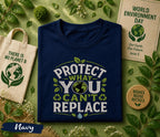 Protect What You Can’t Replace Shirt, World Environment Day Tee, Eco Friendly T Shirt, Save Earth Tee, Sustainability Gift