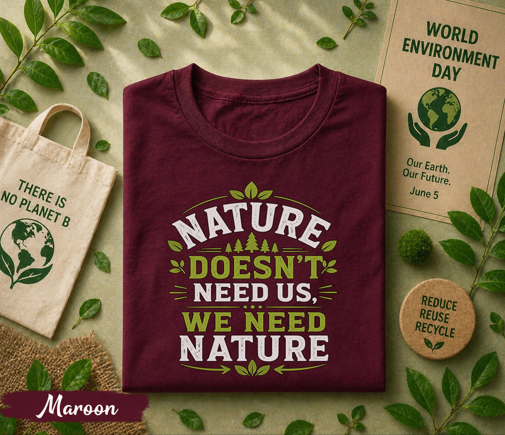 Nature Doesn’t Need Us We Need Nature Shirt, World Environment Day Tee, Eco Friendly T Shirt, Save Earth Day Tee, Nature Lover Gift