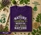 Nature Doesn’t Need Us We Need Nature Shirt, World Environment Day Tee, Eco Friendly T Shirt, Save Earth Day Tee, Nature Lover Gift