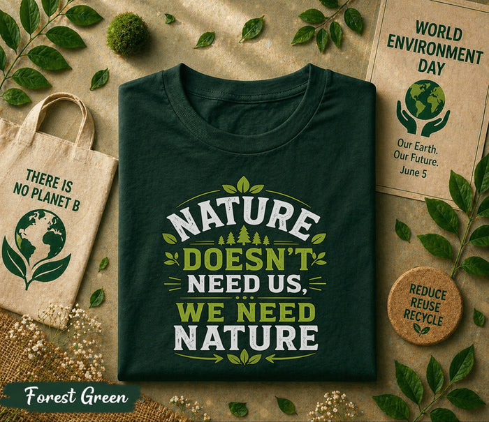 Nature Doesn’t Need Us We Need Nature Shirt, World Environment Day Tee