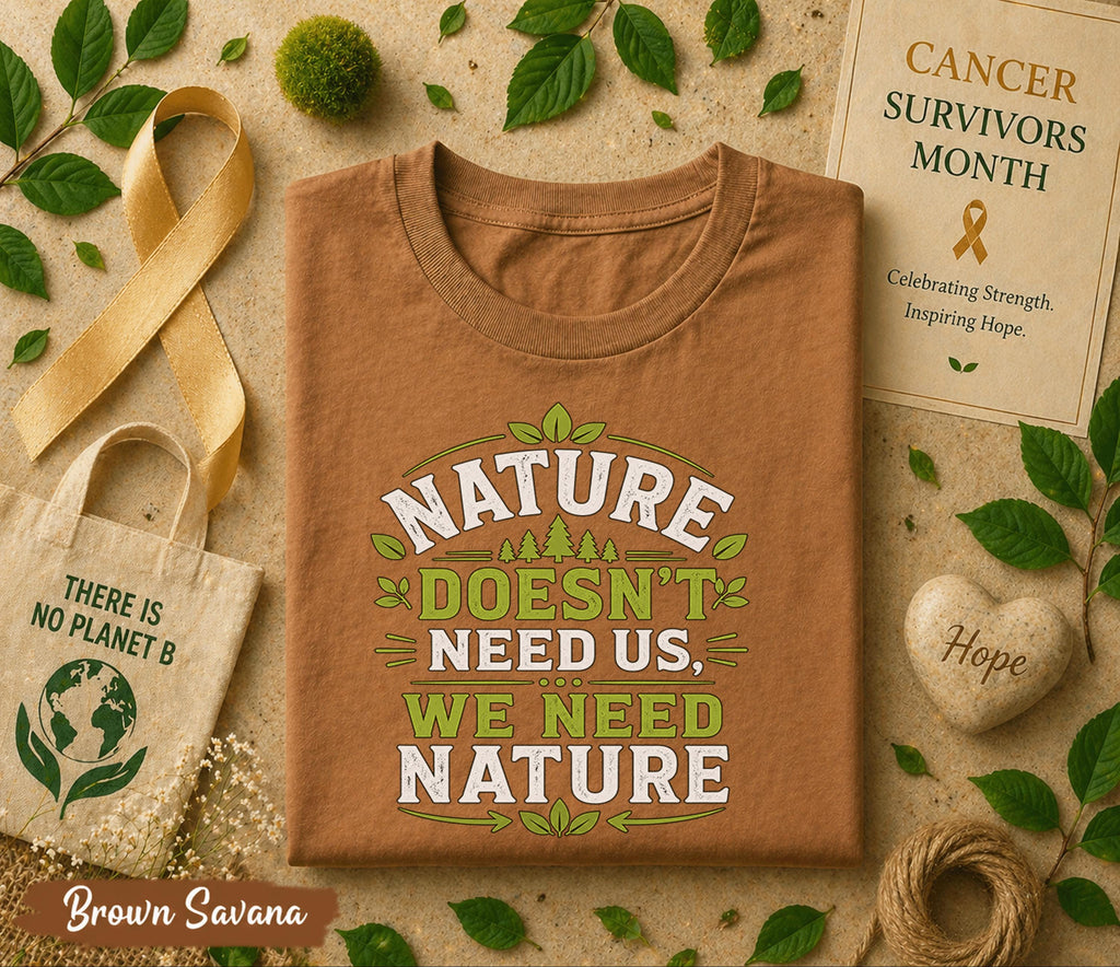 Nature Doesn’t Need Us We Need Nature Shirt, World Environment Day Tee, Eco Friendly T Shirt, Save Earth Day Tee, Nature Lover Gift