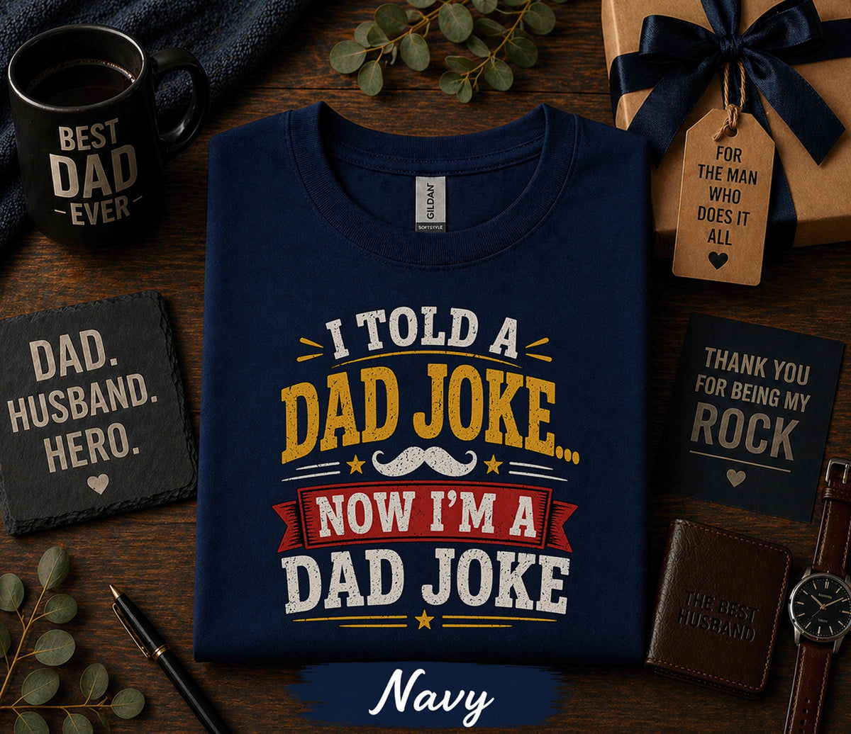 I Told A Dad Joke Now Im A Dad Joke Shirt Funny Fathers Day Gift Birthday Husband Tee Sarcastic Dad Humor Retro T-shirt