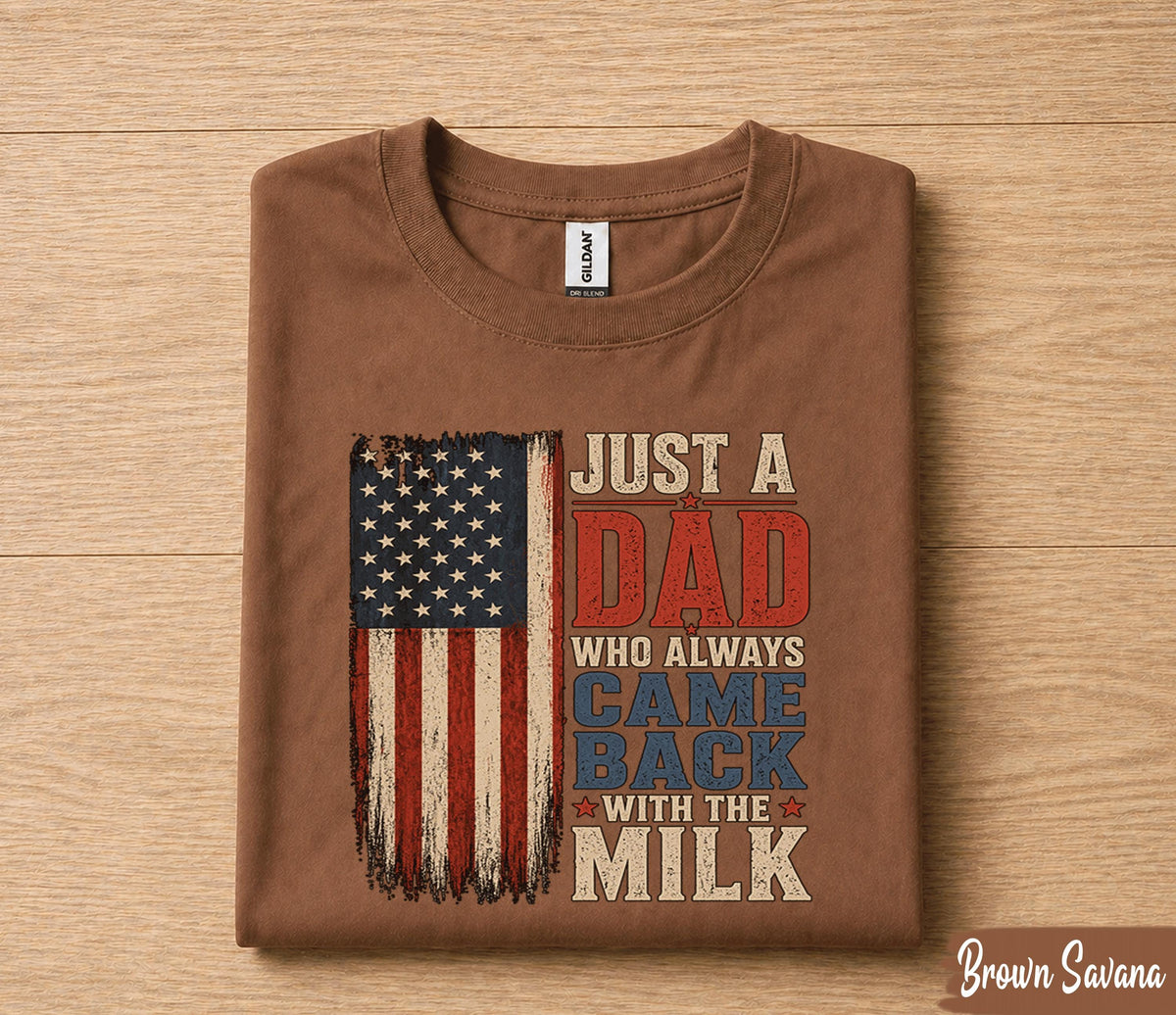 Funny Dad Shirt Just A Dad Who Always Came Back With The Milk American Flag Fathers Day Gift for Dad Birthday Husband Tee