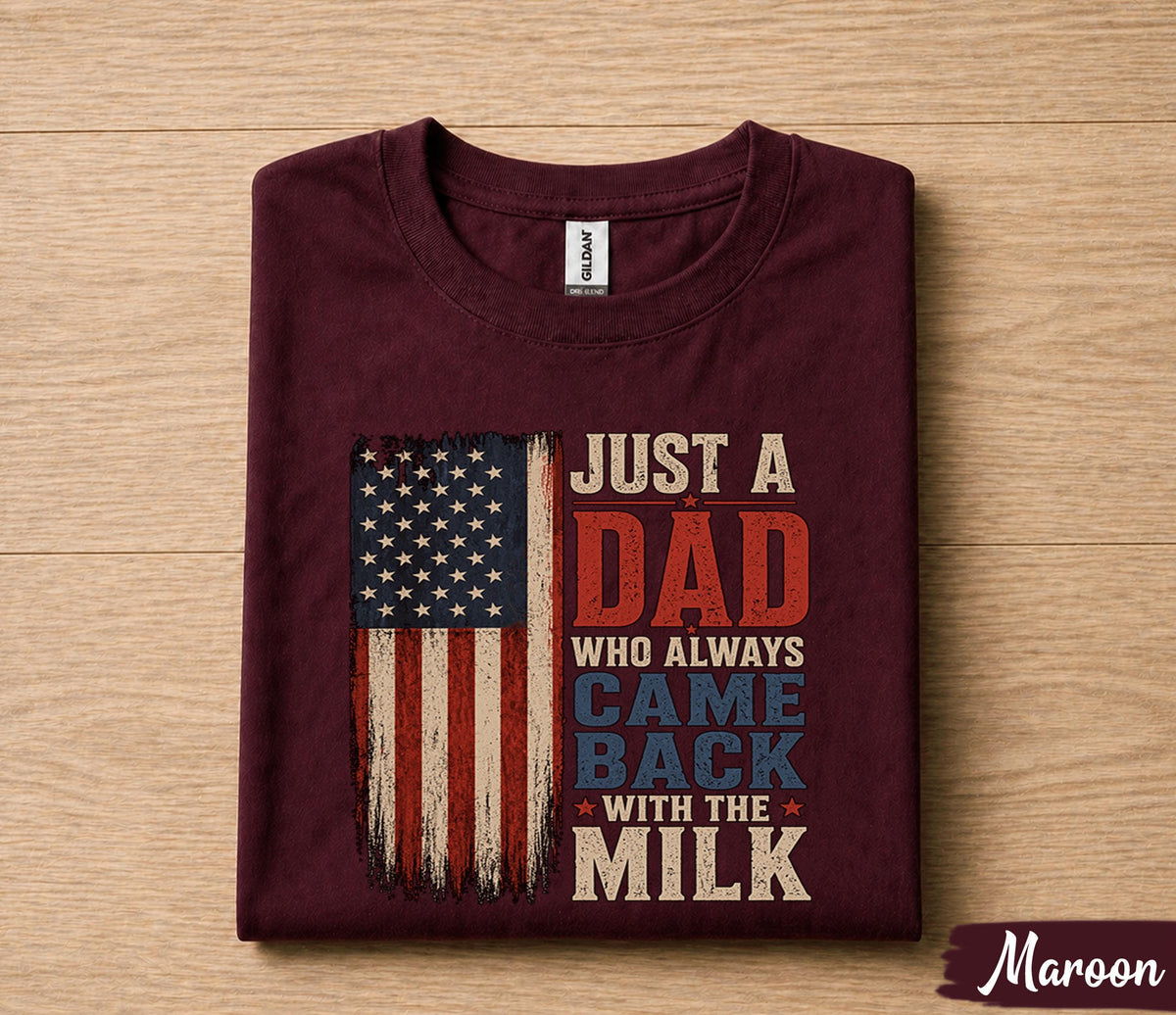 Funny Dad Shirt Just A Dad Who Always Came Back With The Milk American Flag Fathers Day Gift for Dad Birthday Husband Tee
