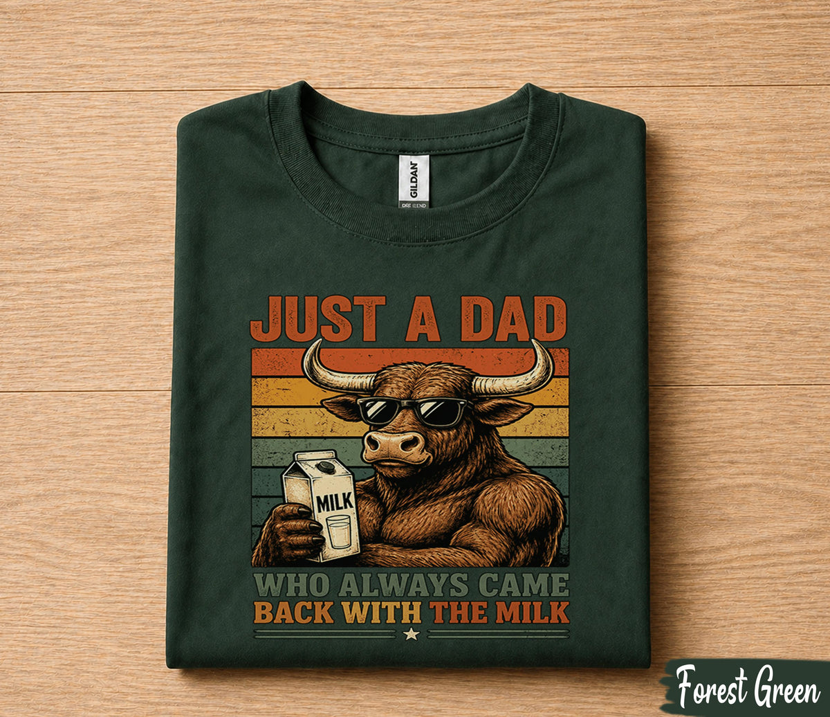 Funny Dad Shirt Just A Dad Who Always Came Back With The Milk Bull Fathers Day Gift for Dad Birthday Husband Tee