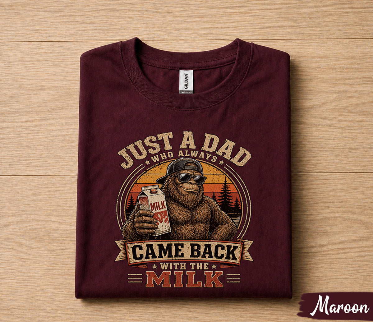 Funny Dad Shirt Just A Dad Who Always Came Back With The Milk Bigfoot Fathers Day Gift for Dad Birthday Husband Tee