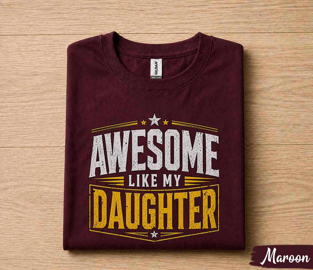 Awesome Like My Daughter Shirt Funny Dad Gift for Father’s Day Birthday Husband Gift Proud Dad Tee Humor Family Quote Shirt