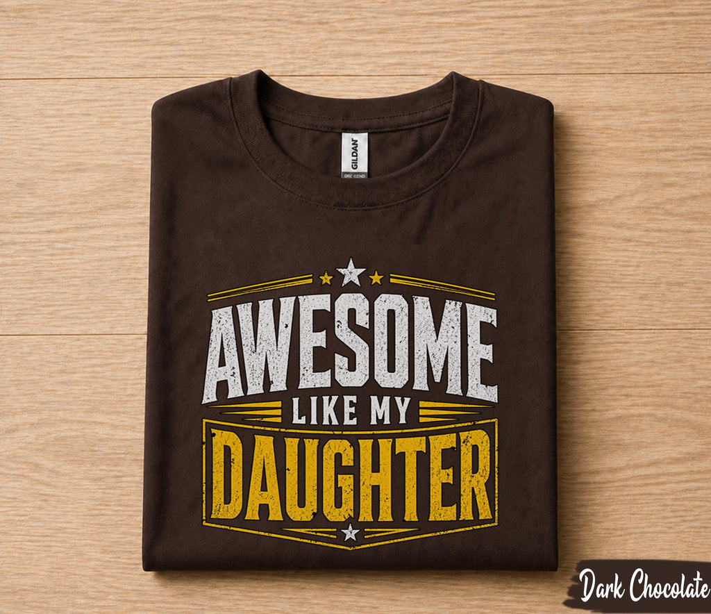 Awesome Like My Daughter Shirt Funny Dad Gift for Father’s Day Birthday Husband Gift Proud Dad Tee Humor Family Quote Shirt