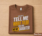 Funny Dad Shirt You Can’t Tell Me What To Do You Are Not My Daughter Humor Fathers Day Gift for Dad Birthday Husband Gift Tee