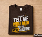 Funny Dad Shirt You Can’t Tell Me What To Do You Are Not My Daughter Humor Fathers Day Gift for Dad Birthday Husband Gift Tee