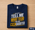 Funny Dad Shirt You Can’t Tell Me What To Do You Are Not My Daughter Humor Fathers Day Gift for Dad Birthday Husband Gift Tee