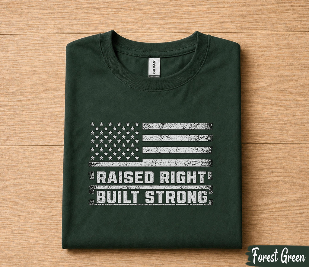 Raised Right Built Strong Shirt Patriotic American Flag Tee Fathers Day Gift for Dad Birthday Husband Strong Dad Shirt
